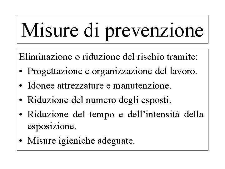 Misure di prevenzione Eliminazione o riduzione del rischio tramite: • Progettazione e organizzazione del