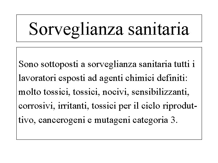 Sorveglianza sanitaria Sono sottoposti a sorveglianza sanitaria tutti i lavoratori esposti ad agenti chimici