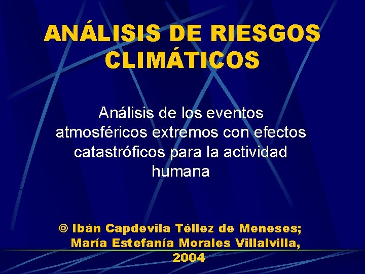 ANÁLISIS DE RIESGOS CLIMÁTICOS Análisis de los eventos atmosféricos extremos con efectos catastróficos para