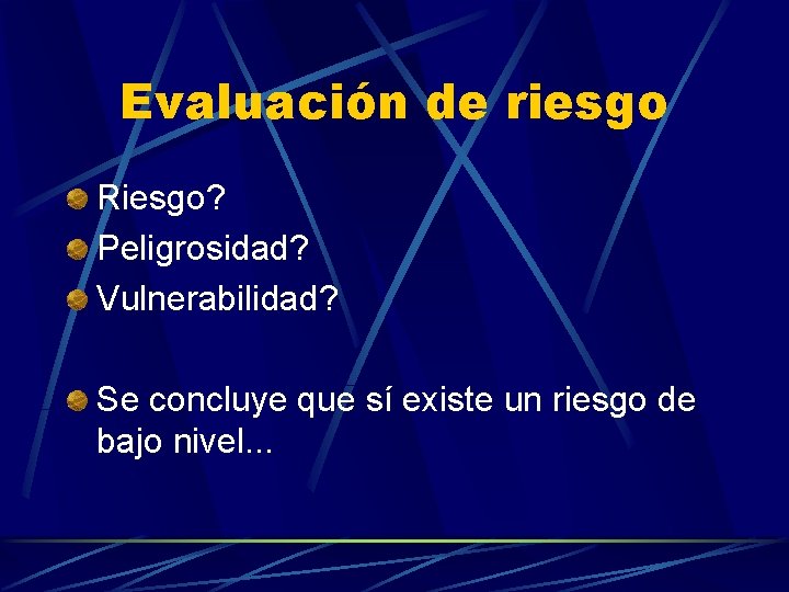 Evaluación de riesgo Riesgo? Peligrosidad? Vulnerabilidad? Se concluye que sí existe un riesgo de