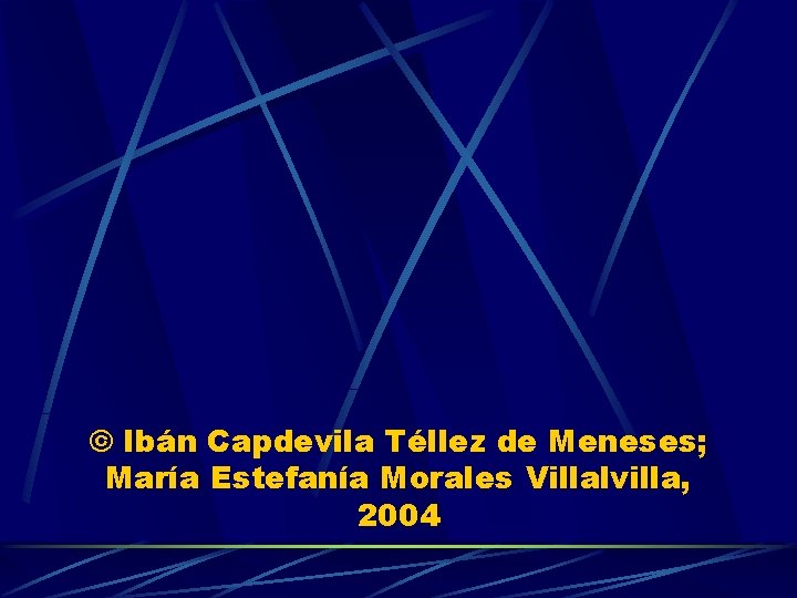 © Ibán Capdevila Téllez de Meneses; María Estefanía Morales Villalvilla, 2004 