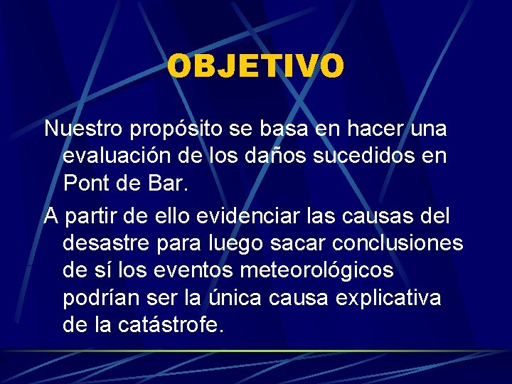 OBJETIVO Nuestro propósito se basa en hacer una evaluación de los daños sucedidos en