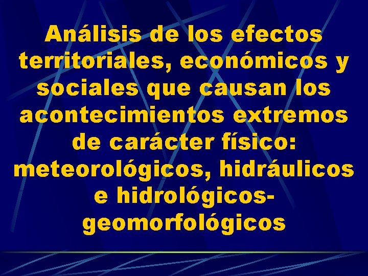 Análisis de los efectos territoriales, económicos y sociales que causan los acontecimientos extremos de