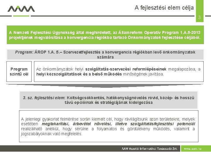 A fejlesztési elem célja 3 A Nemzeti Fejlesztési Ügynökség által meghirdetett, az Államreform Operatív