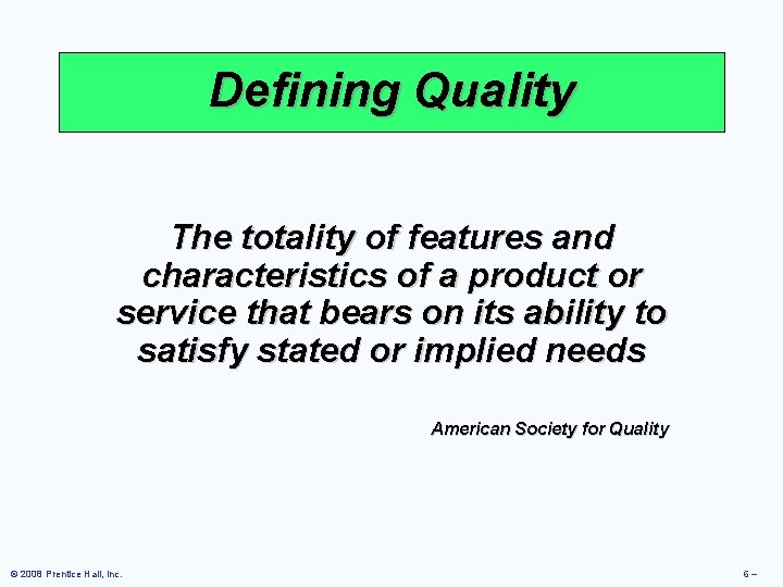 Defining Quality The totality of features and characteristics of a product or service that