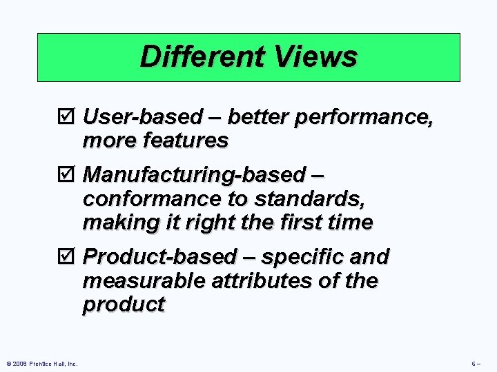 Different Views þ User-based – better performance, more features þ Manufacturing-based – conformance to