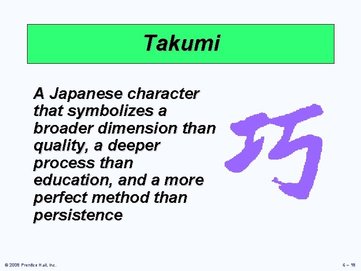 Takumi A Japanese character that symbolizes a broader dimension than quality, a deeper process