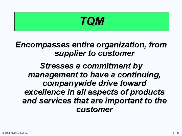 TQM Encompasses entire organization, from supplier to customer Stresses a commitment by management to