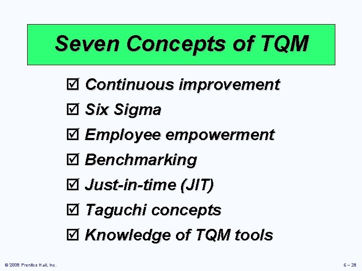 Seven Concepts of TQM þ Continuous improvement þ Six Sigma þ Employee empowerment þ