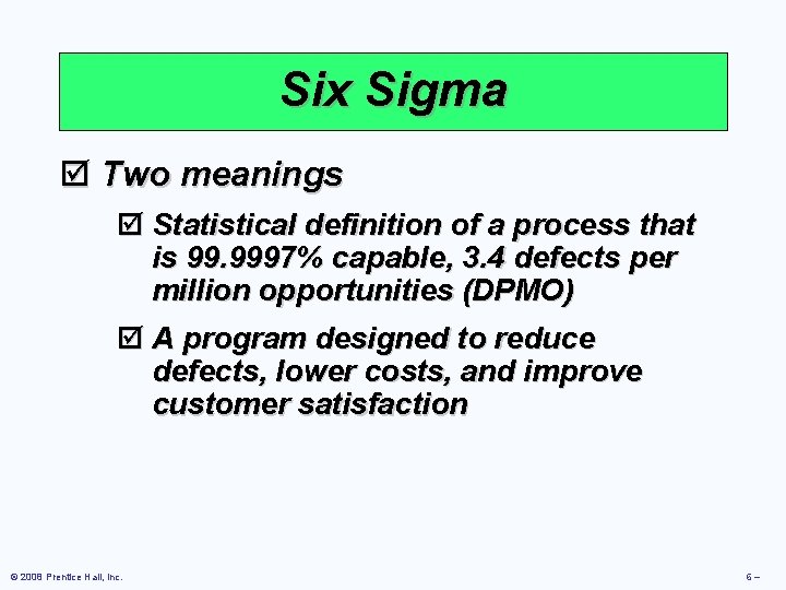Six Sigma þ Two meanings þ Statistical definition of a process that is 99.