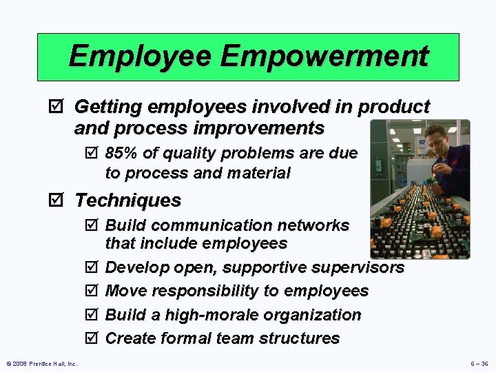 Employee Empowerment þ Getting employees involved in product and process improvements þ 85% of