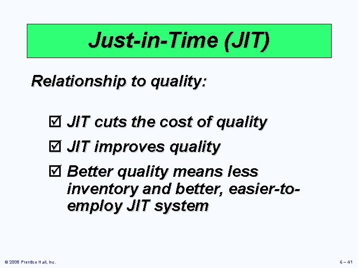 Just-in-Time (JIT) Relationship to quality: þ JIT cuts the cost of quality þ JIT