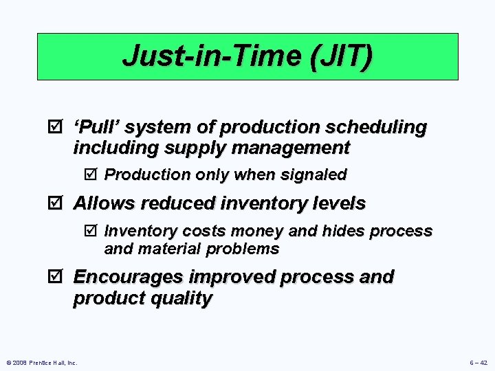 Just-in-Time (JIT) þ ‘Pull’ system of production scheduling including supply management þ Production only