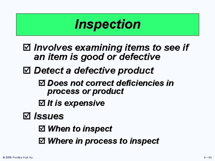Inspection þ Involves examining items to see if an item is good or defective