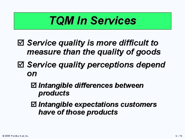 TQM In Services þ Service quality is more difficult to measure than the quality