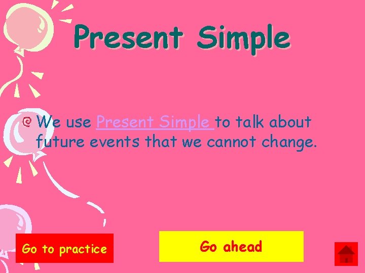 Present Simple We use Present Simple to talk about future events that we cannot