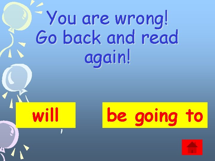 You are wrong! Go back and read again! will be going to 