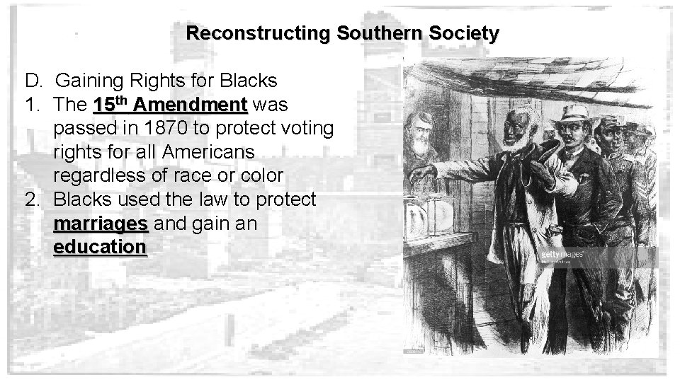 Reconstructing Southern Society D. Gaining Rights for Blacks 1. The 15 th Amendment was