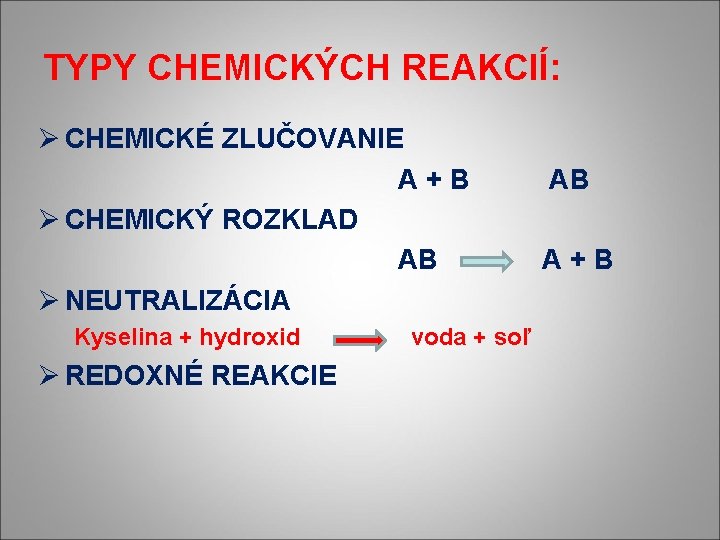 TYPY CHEMICKÝCH REAKCIÍ: Ø CHEMICKÉ ZLUČOVANIE A+B Ø CHEMICKÝ ROZKLAD AB Ø NEUTRALIZÁCIA Kyselina