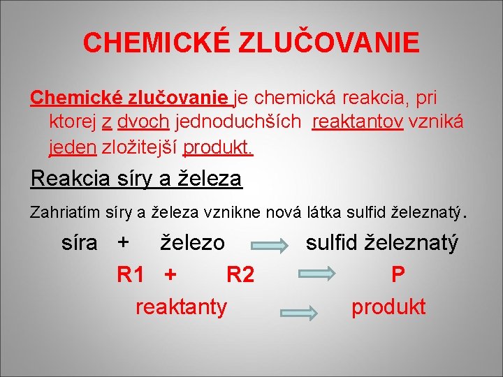 CHEMICKÉ ZLUČOVANIE Chemické zlučovanie je chemická reakcia, pri ktorej z dvoch jednoduchších reaktantov vzniká