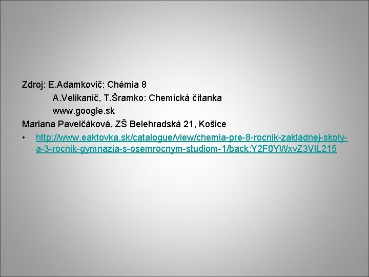 Zdroj: E. Adamkovič: Chémia 8 A. Velikanič, T. Šramko: Chemická čítanka www. google. sk