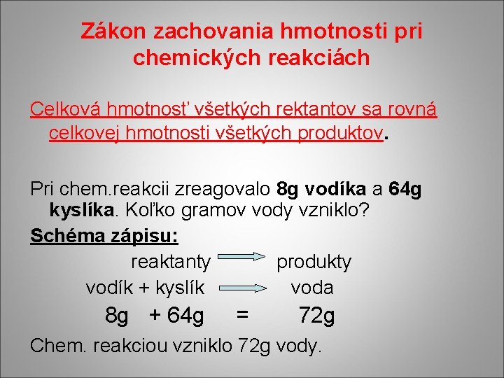 Zákon zachovania hmotnosti pri chemických reakciách Celková hmotnosť všetkých rektantov sa rovná celkovej hmotnosti