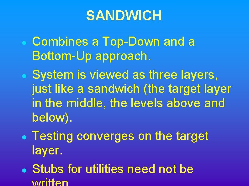 SANDWICH ● ● Combines a Top-Down and a Bottom-Up approach. System is viewed as