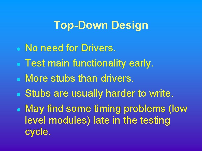 Top-Down Design ● ● ● No need for Drivers. Test main functionality early. More