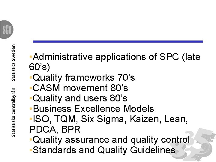  • Administrative applications of SPC (late 60’s) • Quality frameworks 70’s • CASM