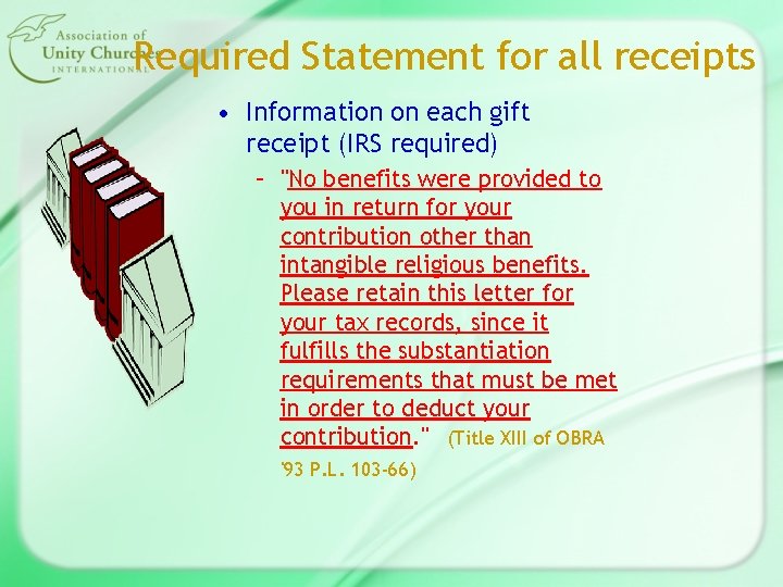 Required Statement for all receipts • Information on each gift receipt (IRS required) –