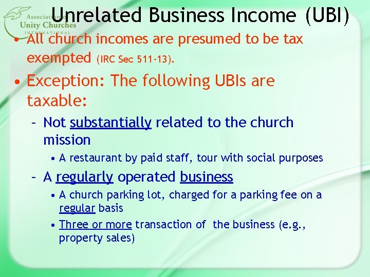 Unrelated Business Income (UBI) • All church incomes are presumed to be tax exempted