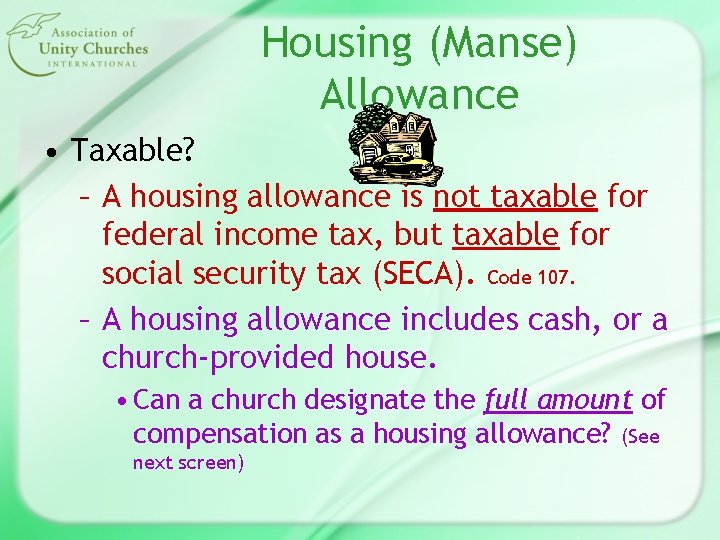 Housing (Manse) Allowance • Taxable? – A housing allowance is not taxable for federal