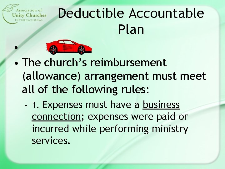 Deductible Accountable Plan • • The church’s reimbursement (allowance) arrangement must meet all of