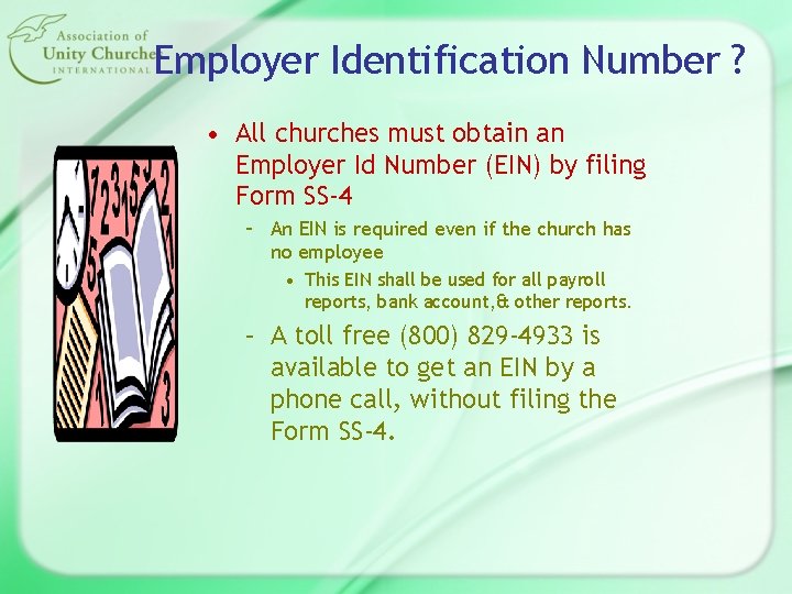 Employer Identification Number ? • All churches must obtain an Employer Id Number (EIN)