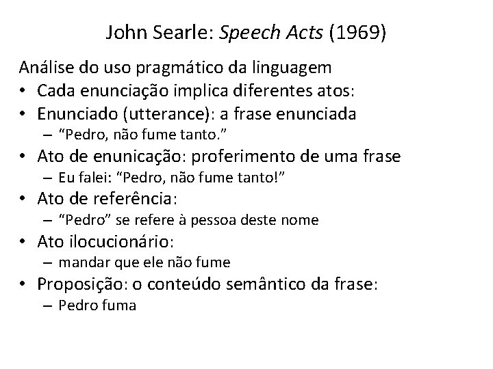 John Searle: Speech Acts (1969) Análise do uso pragmático da linguagem • Cada enunciação