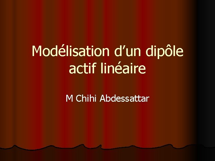 Modélisation d’un dipôle actif linéaire M Chihi Abdessattar 