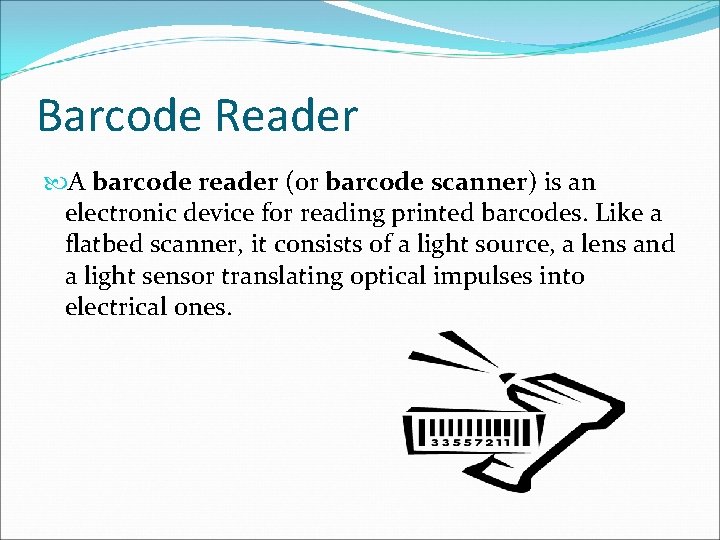 Barcode Reader A barcode reader (or barcode scanner) is an electronic device for reading