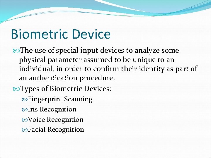 Biometric Device The use of special input devices to analyze some physical parameter assumed