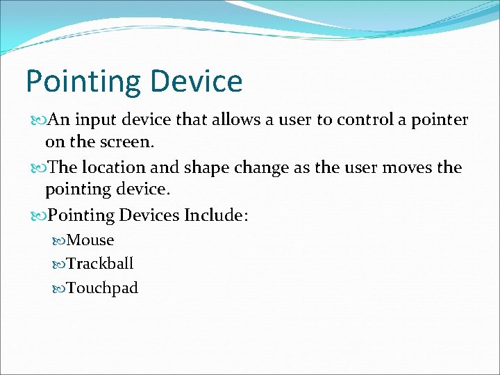 Pointing Device An input device that allows a user to control a pointer on