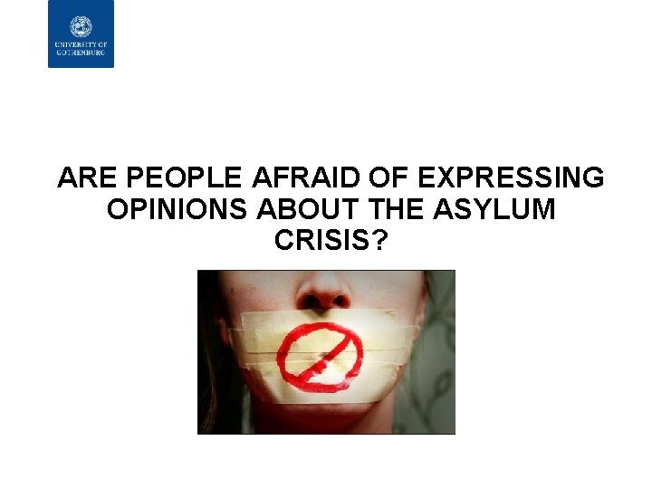 ARE PEOPLE AFRAID OF EXPRESSING OPINIONS ABOUT THE ASYLUM CRISIS? 