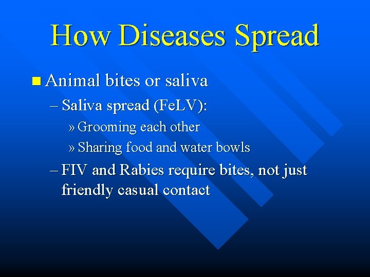How Diseases Spread n Animal bites or saliva – Saliva spread (Fe. LV): »