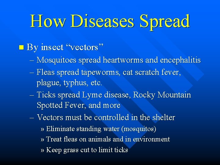 How Diseases Spread n By insect “vectors” – Mosquitoes spread heartworms and encephalitis –