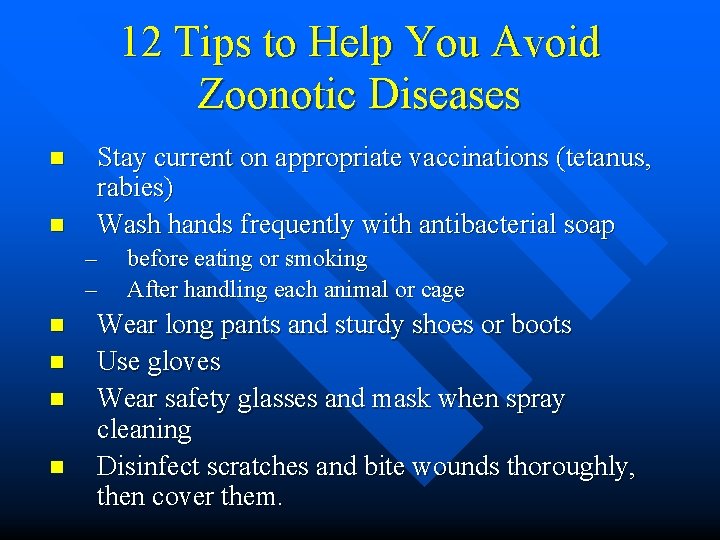 12 Tips to Help You Avoid Zoonotic Diseases n n Stay current on appropriate