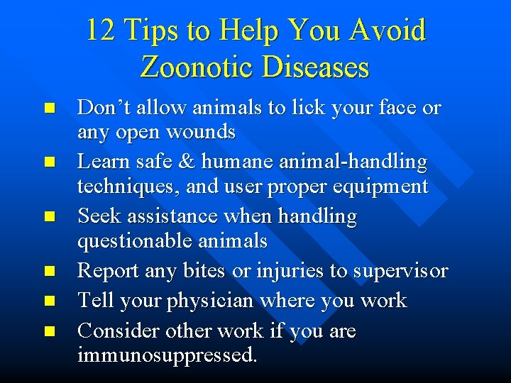 12 Tips to Help You Avoid Zoonotic Diseases n n n Don’t allow animals