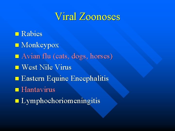 Viral Zoonoses Rabies n Monkeypox n Avian flu (cats, dogs, horses) n West Nile