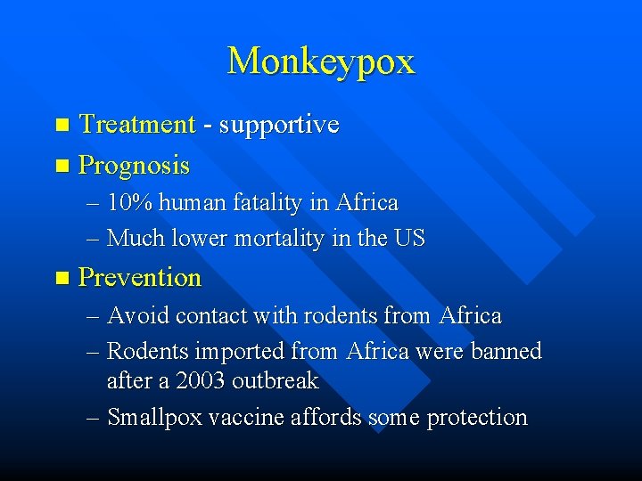 Monkeypox Treatment - supportive n Prognosis n – 10% human fatality in Africa –