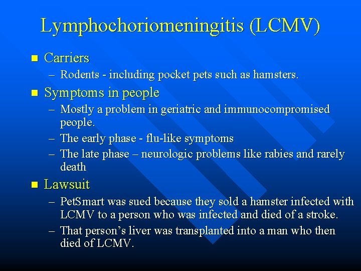 Lymphochoriomeningitis (LCMV) n Carriers – Rodents - including pocket pets such as hamsters. n