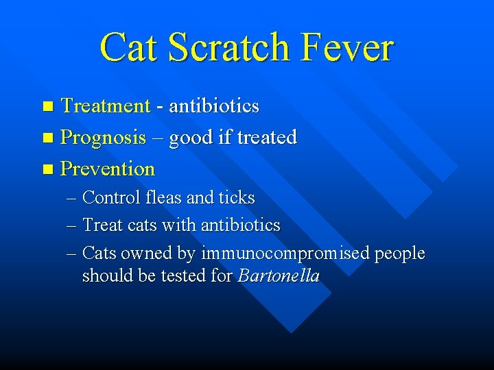 Cat Scratch Fever Treatment - antibiotics n Prognosis – good if treated n Prevention