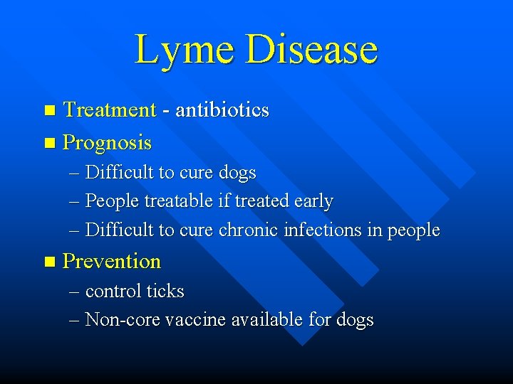 Lyme Disease Treatment - antibiotics n Prognosis n – Difficult to cure dogs –