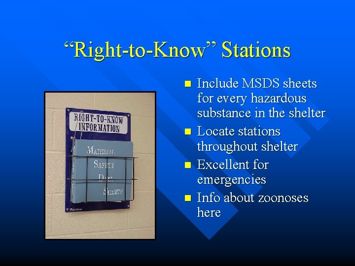 “Right-to-Know” Stations n n Include MSDS sheets for every hazardous substance in the shelter